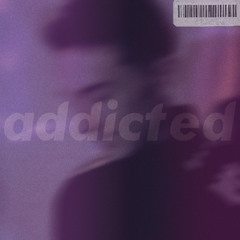Addicted [NEW SINGLE - OUT NOW EVERYWHERE] [FREE DL]
