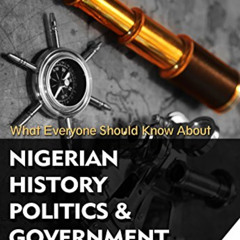 [DOWNLOAD] EPUB 💓 What Everyone Should Know About Nigerian History, Politics & Gover