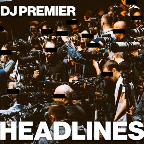 DJ Premier - Headlines (featuring Grand Mastah)