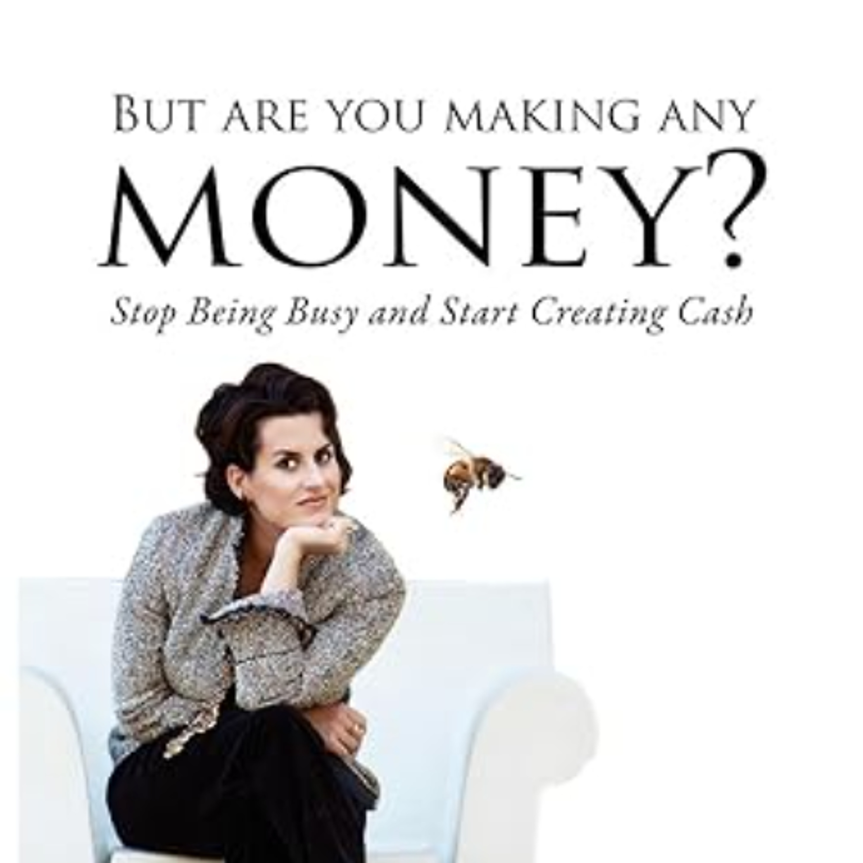 Marley Majcher author of "But Are You Making Any Money?: Stop Being Busy and Start Creating Cash" episode artwork