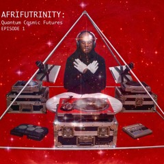 S1E1: Afrifutrinity: Quantum Cosmic Futures©