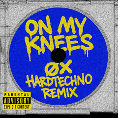On My Knees (ØX Hardtechno Remix) [FREE DL]