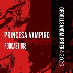 Of dolls and murder podcast #108 - Princesa Vampiro [ODMP108]