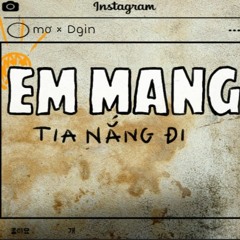 Em mang tia nang di - mơ ft. Dgin