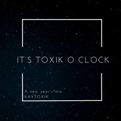 ITS TOXIK O CLOCK | A New Year's Mix (dubstep & wave)