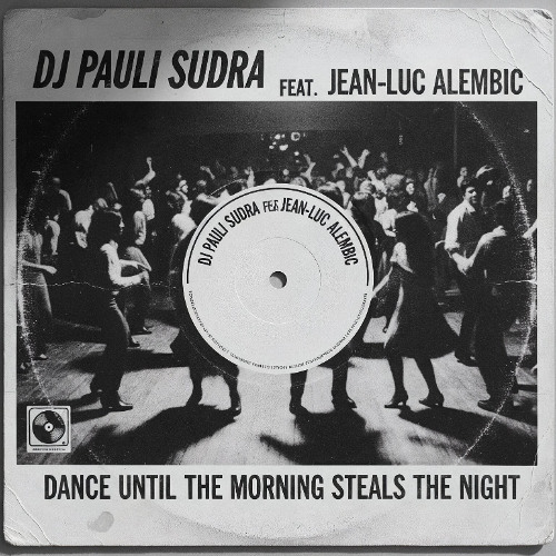 DJ Pauli Sudra feat. Jean-Luc Alembic - Dance until the morning (steals the night)