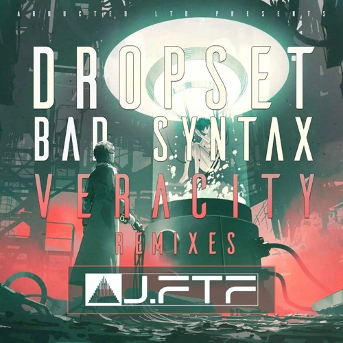 Dropset x Bad Syntax - Veracity [JFTF Remix]