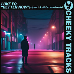 Luke EQ - Better Now (Scott Farrimond remix)