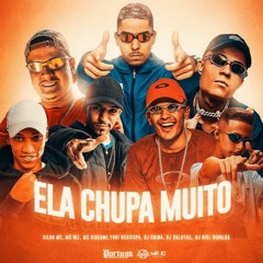 ELA CHUPA MUITO - DJ GUINA, DJ SALATIEL, DJ BIEL DIVULGA, SILVA MC, MC W1, MC GIDEONE, YURI REDICOPA