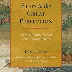 ACCESS [PDF EBOOK EPUB KINDLE] Steps to the Great Perfection: The Mind-Training Tradition of the Dzo