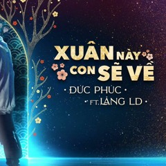 Xuân Này Con Sẽ Về - Đức Phúc ft. Lăng LD