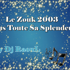 Le Zouk 2003 Dans Toute Sa Splendeur By Dj RaouL