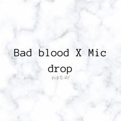 ( Taylor Swift X Bts )Bad Blood X Mic Drop  (mashup)