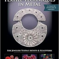 [VIEW] EPUB KINDLE PDF EBOOK Textile Techniques in Metal: For Jewelers, Textile Artists & Sculptors