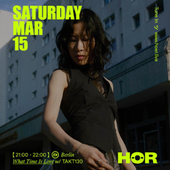 HÖR / What Time Is Love - TAKT130 / Mar 15, 2025