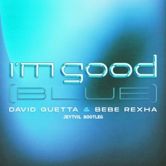 David Guetta & Bebe Rexha - I'm Good (Blue) [Jeytvil Bootleg] {Preview}