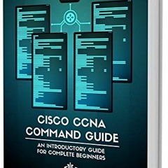 VIEW [PDF EBOOK EPUB KINDLE] Cisco CCNA Command Guide: An Introductory Guide for CCNA & Computer Net