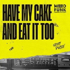 Scott Ducey - HAVE MY CAKE AND EAT IT TOO // MFR397