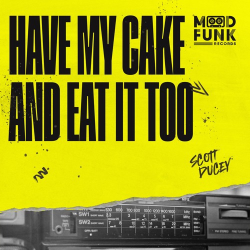 Scott Ducey - HAVE MY CAKE AND EAT IT TOO // MFR397