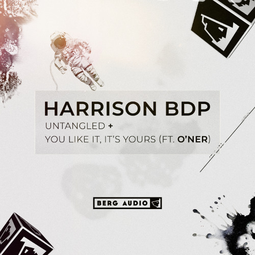 HARRISON BDP - YOU LIKE IT, IT'S YOURS (FT. O'NER) & UNTANGLED