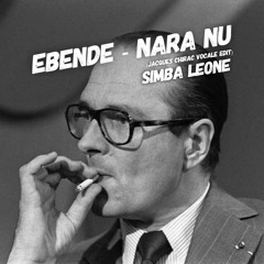 EBENDE - NARA NU (Jacques Chirac Simba Leone edit)