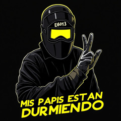 MIS PAPIS ESTAN DURMIENDO