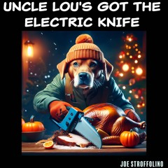 Uncle Lou's Got The Electric Knife 2024 Version