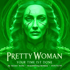 Pretty Woman, Your Time Is Done