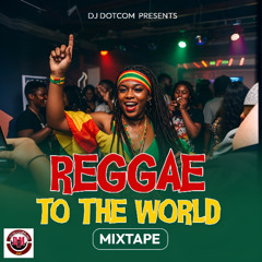 DJ DOTCOM PRESENTS REGGAE TO THE WORLD MIX (CLEAN) 2025 🌴