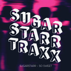 Sugarstarr - So Sweet (7inch Mix)