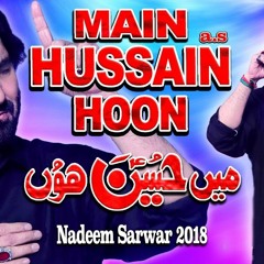 Main Hussain Hon - Nadeem Sarwar - Noha 2018