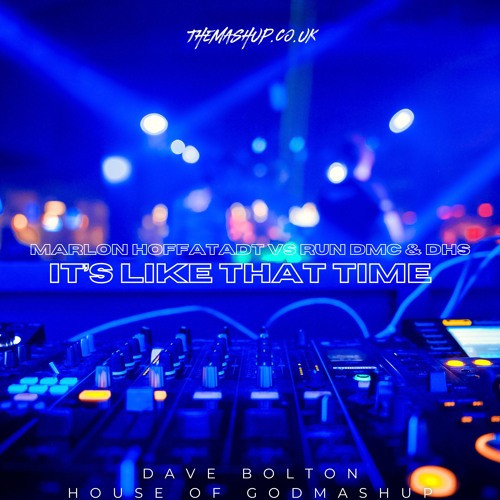 Marlon Hoffstadt Vs Run DMC Vs DHS - It's Like That Time (Dave Bolton's House Of God Mashup)