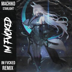 Machiko - Starlight (Im Fvcked Remix)
