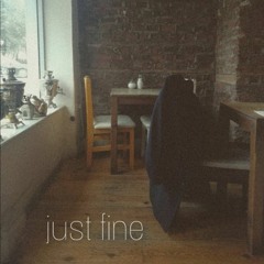 just fine