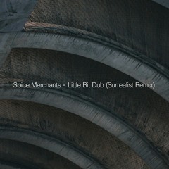 Spice Merchants - Little Bit Dub (Surrealist Remix)