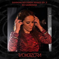 GANEISHA | Sahman Records series Ep. 3 | 08/10/2021
