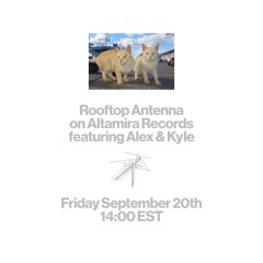 Rooftop Antenna ep. 15 ft. Alex & Kyle of Altamira Records