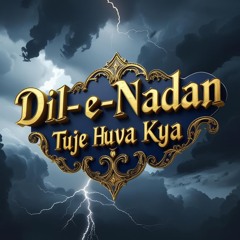 Dil-e-Nadan Tuje Huva Kya