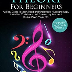 *= Music Theory for Beginners: An Easy Guide to Learn, Read and Understand Music and Apply it w