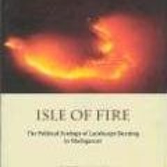 ❤PDF✔ Isle of Fire: The Political Ecology of Landscape Burning in Madagascar (Volume 245) (Univ