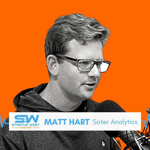 Stream episode 81. Matt Hart - Soter Analytics by Startup West podcast |  Listen online for free on SoundCloud