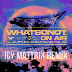 On Air feat. Louis The Child, Captain Cuts, JRM (Icy Mattrix Remix)