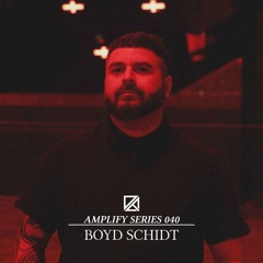 Amplify Series 040 - Boyd Schidt