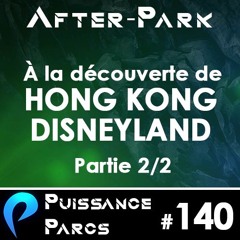 #140 - Hong-Kong Disneyland, suite et fin ! 2/2 (AFTER-PARK)