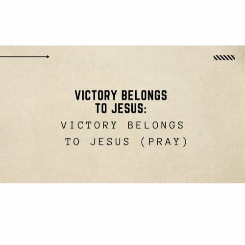 Victory Belongs to Jesus (Pray). February 28, 2021 @ Victory Church