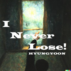 [모든 음원사이트에서 들으실 수 있습니다] HYUNGYOON(이형윤) -  I Never Lose! (prod. LATO) [2023]