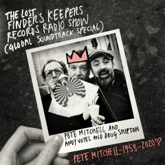 The Lost Finders Keepers Radio Show Global Soundtrack Special (RIP Pete Mitchell)