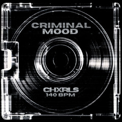 CHXRLS - Criminal Mood (BDAY FREEBIE)