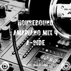 Housebound - Amapiano Mix 4 (A-Side)