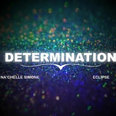 Determination- Na'Chelle Simone & Eclypse